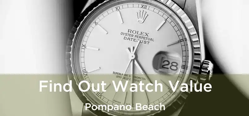 Find Out Watch Value Pompano Beach