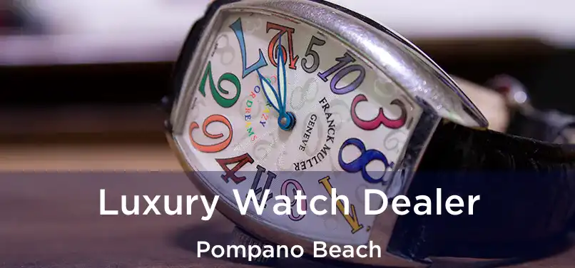 Luxury Watch Dealer Pompano Beach