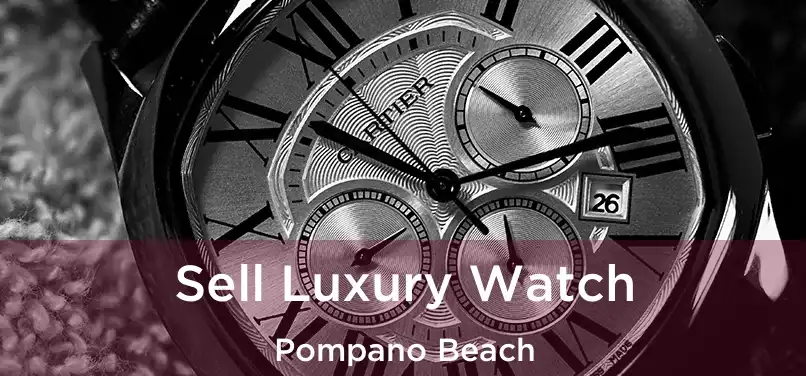 Sell Luxury Watch Pompano Beach