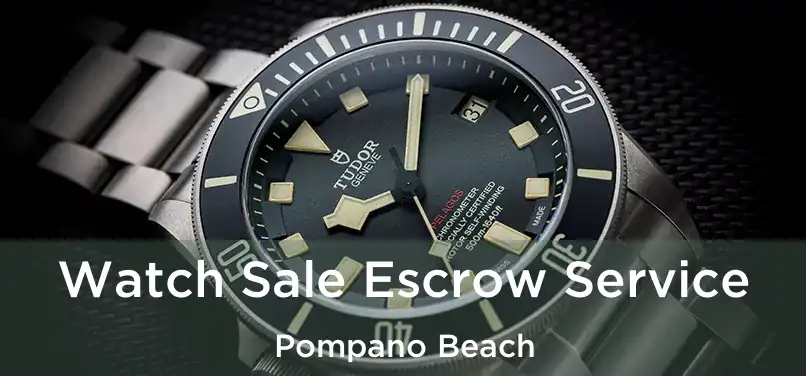 Watch Sale Escrow Service Pompano Beach