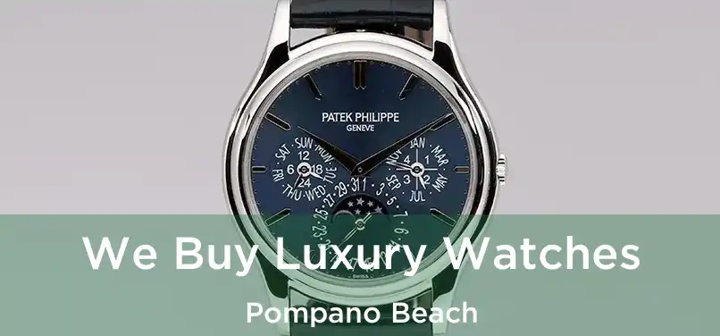 We Buy Luxury Watches Pompano Beach